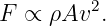          2
F  ∝ ρAv  .
