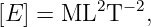 [E ] = ML2T −2,
