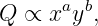       a b
Q ∝  x y ,
