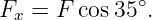 Fx =  F cos35∘.
