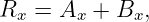 Rx  = Ax +  Bx,
