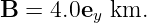 B  = 4.0ey km.
