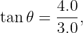tan𝜃 =  4.0-,
        3.0
