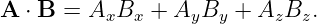 A  ⋅ B = AxBx  + AyBy  + AzBz.
