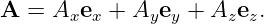 A =  A  e + A  e  + A  e .
       x x    y y     z z
                                                                                         
                                                                                         
