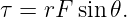 τ =  rF sin 𝜃.
