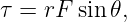 τ =  rF sin 𝜃,
