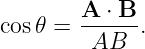        A  ⋅ B
cos𝜃 = ------.
        AB
