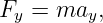 Fy = may,
