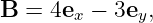 B  = 4ex − 3ey,
