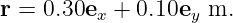 r =  0.30ex + 0.10ey m.

