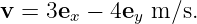 v =  3ex − 4ey m∕s.
