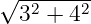 √ -------
  32 + 42