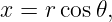x = r cos𝜃,
