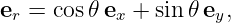 er = cos𝜃ex + sin𝜃 ey,
