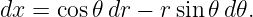 dx  = cos𝜃 dr − rsin𝜃 d𝜃.
