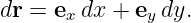 dr =  exdx + ey dy.
