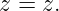 z = z.
