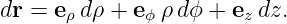 dr = eρ dρ + eϕρ dϕ + ez dz.
