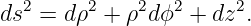 ds2 = dρ2 + ρ2dϕ2 + dz2.
