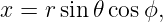 x = r sin 𝜃cos ϕ,
