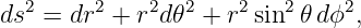   2     2    2  2    2   2    2
ds =  dr +  r d𝜃 +  r sin  𝜃 dϕ ,
