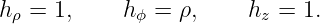 h ρ = 1,    hϕ = ρ,     hz = 1.
