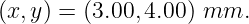 (x, y) = (3.00, 4.00 ) mm.
