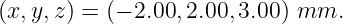 (x,y,z ) = (− 2.00,2.00,3.00) mm.
