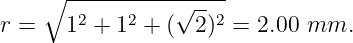     ∘ ----------------
       2    2   √ --2
r =   1  + 1 +  ( 2)  = 2.00 mm.
