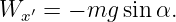 Wx ′ = − mg sin α.

