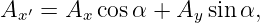 Ax ′ = Ax cos α + Ay sin α,
