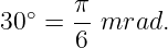    ∘   π-
30  =  6 mrad.
