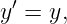   ′
y  = y,
