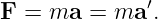 F =  ma =  ma ′.
