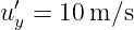  ′
uy = 10 m∕s
