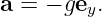 a = − gey.
