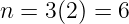n =  3(2) = 6
