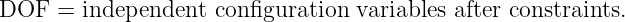 DOF  =  independent  con figuration variables after constraints.
