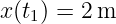 x(t1) = 2m
