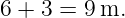 6 + 3 = 9m.
