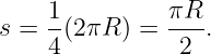      1-        πR--
s =  4(2πR ) =  2 .

