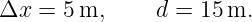 Δx  =  5m,     d =  15m.
