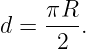      πR--
d =   2 .
