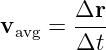         Δr-
vavg =  Δt
