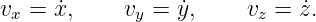 v  =  ˙x,    v  = y˙,     v  = ˙z.
  x          y           z
