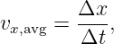 v    =  Δx-,
 x,avg   Δt
                                                                                         
                                                                                         
