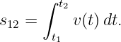       ∫ t2
s   =     v(t)dt.
 12    t1
