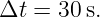 Δt = 30 s.
