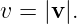 v = |v|.
